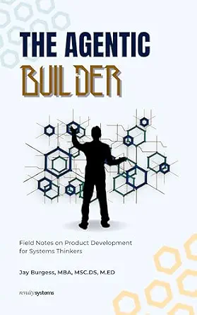 Cover of The Agentic Builder: Field Notes on Product Development for Systems Thinkers